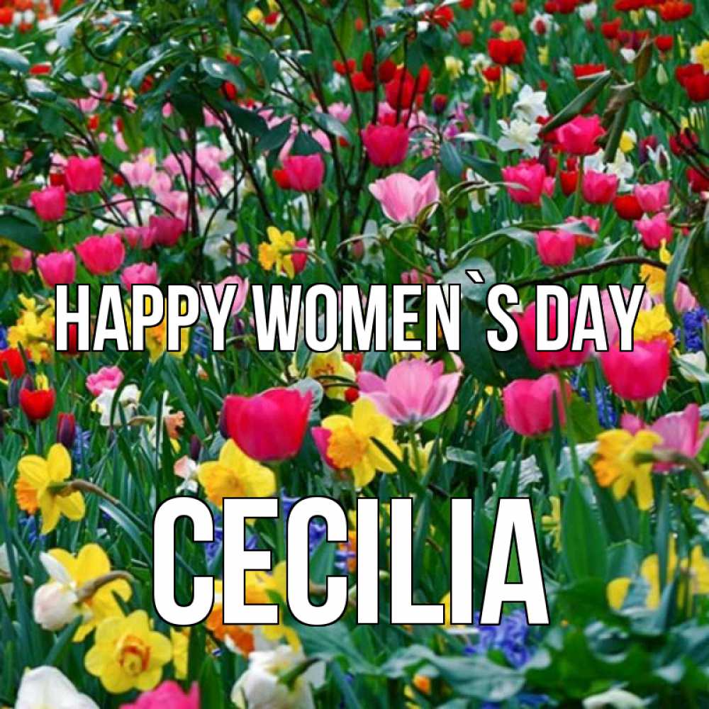 Greetings card с именем, Cecilia happy women`s day с международным женским днем поздравления для женщины Greetings with text for free download 